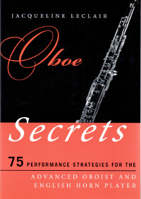 Oboe Secrets: 75 Performance Strategies for the Advanced Oboist and English Horn Player by Jacqueline Leclair